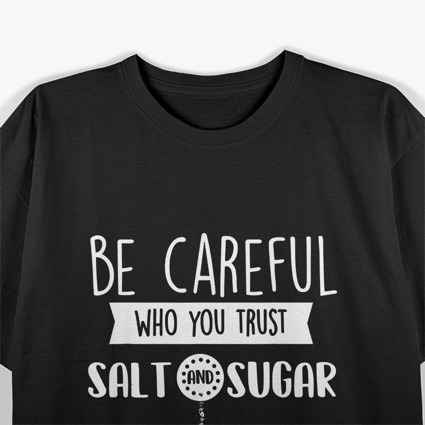 Be Careful Who You Trust - Sarcastic Humor T-Shirt