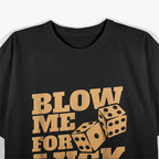 Funny Craps Player - Blow Me for Luck Dice Humor T-Shirt