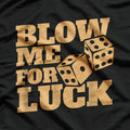 Funny Craps Player - Blow Me for Luck Dice Humor T-Shirt