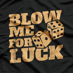 Funny Craps Player - Blow Me for Luck Dice Humor T-Shirt