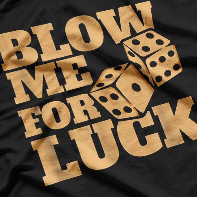 Funny Craps Player - Blow Me for Luck Dice Humor T-Shirt