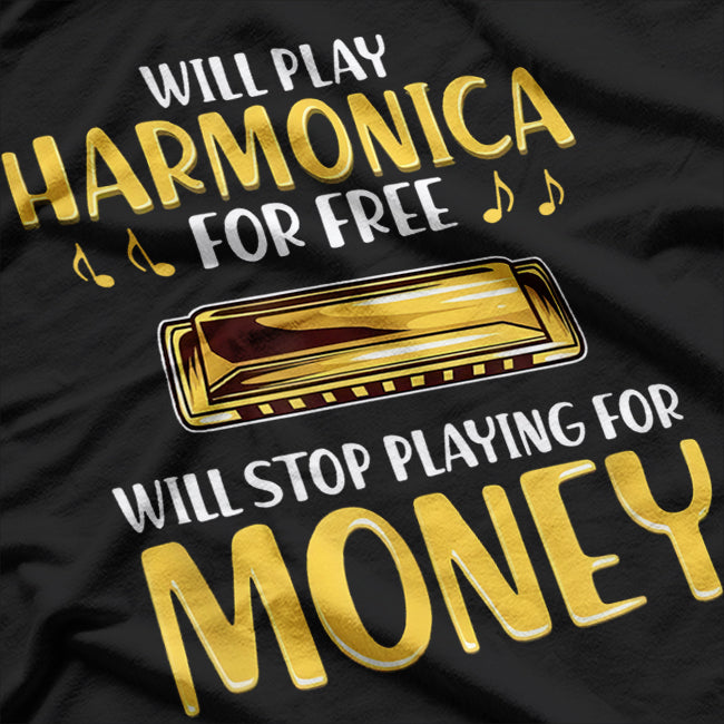 Harmonica Player - Will Stop Playing for Money T-Shirt