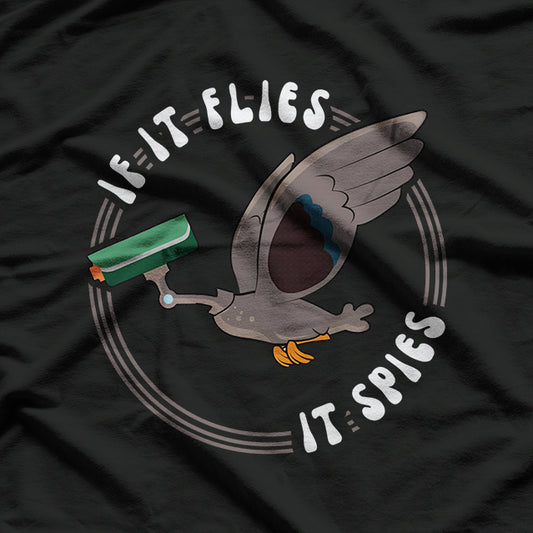 If It Flies, It Spies Funny Bird Drone T-Shirt