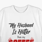 My Husband Is Hotter Than My Coffee, Love Served Warm T-Shirt