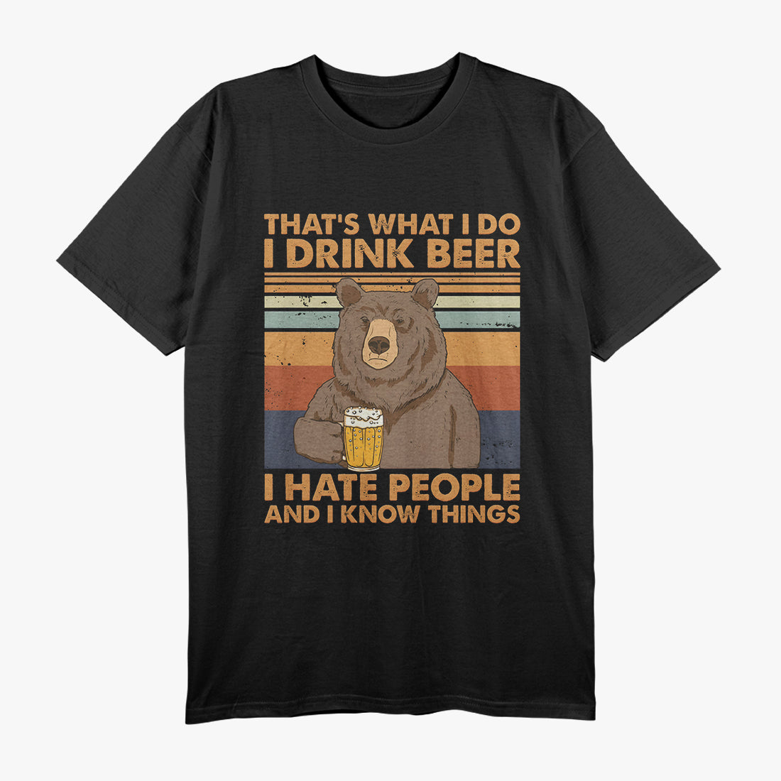 I Drink Beer I Hate People I Know Things Funny T-Shirt