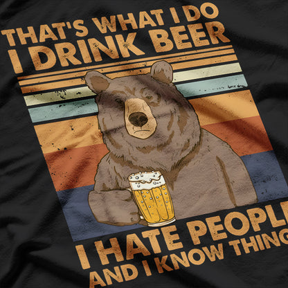 I Drink Beer I Hate People I Know Things Funny T-Shirt