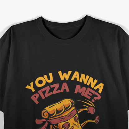 You Wanna Pizza Me Funny Pun T-Shirt