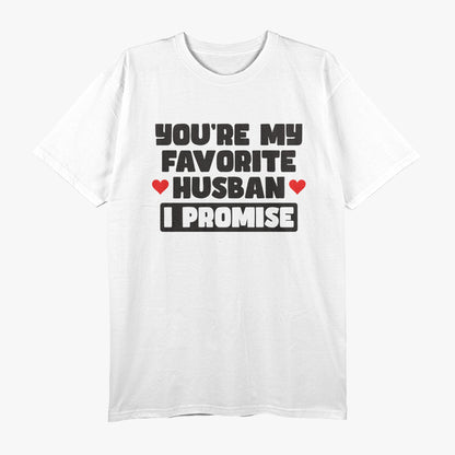 You’re My Favorite Husband, I Promise - Funny Marriage Humor T-Shirt