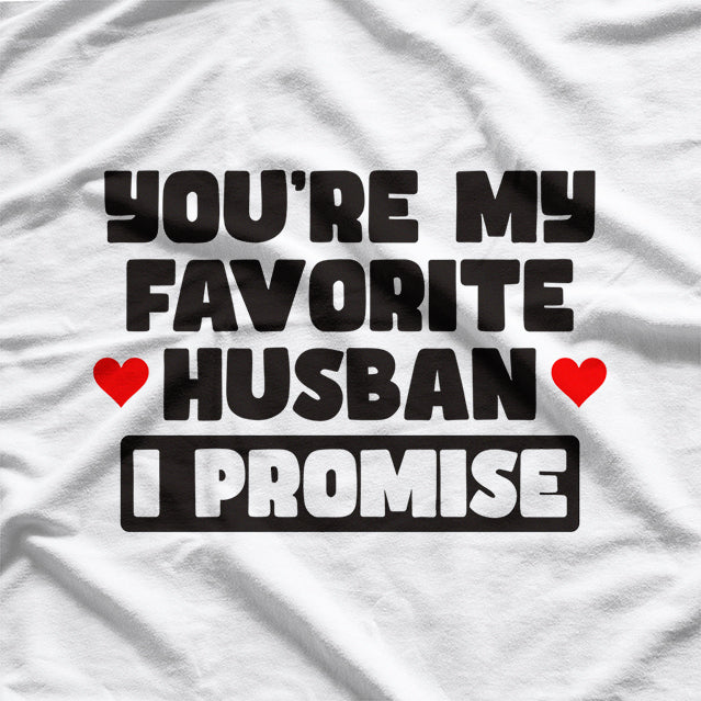 You’re My Favorite Husband, I Promise - Funny Marriage Humor T-Shirt