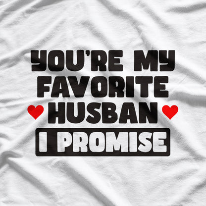 You’re My Favorite Husband, I Promise - Funny Marriage Humor T-Shirt