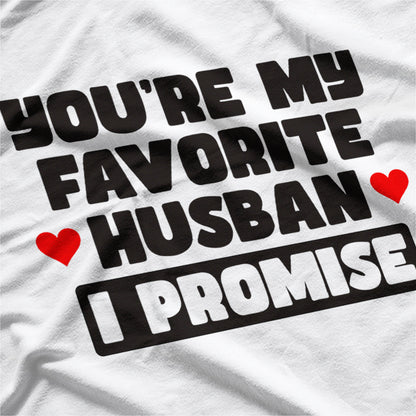 You’re My Favorite Husband, I Promise - Funny Marriage Humor T-Shirt