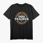 Dog Trainer Training Humans To Speak Dog Funny Trainer T-Shirt