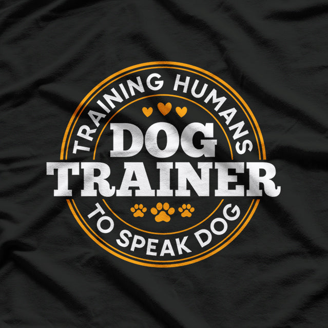 Dog Trainer Training Humans To Speak Dog Funny Trainer T-Shirt
