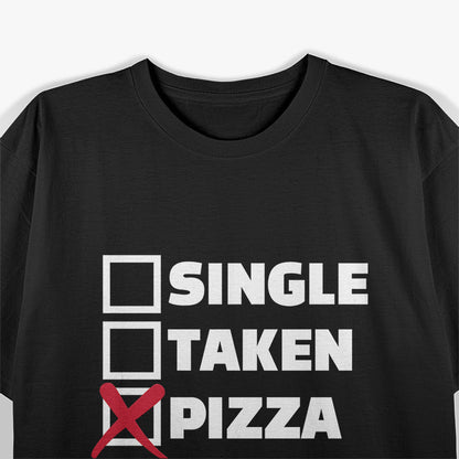 Single Taken Pizza Funny Relationship Status T-Shirt