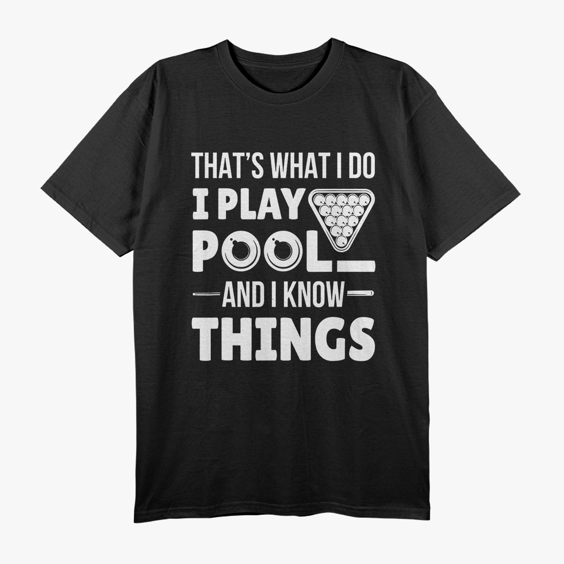 I Play Pool and I Know Things - Billiards Mastermind T-Shirt