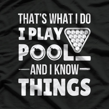 I Play Pool and I Know Things - Billiards Mastermind T-Shirt