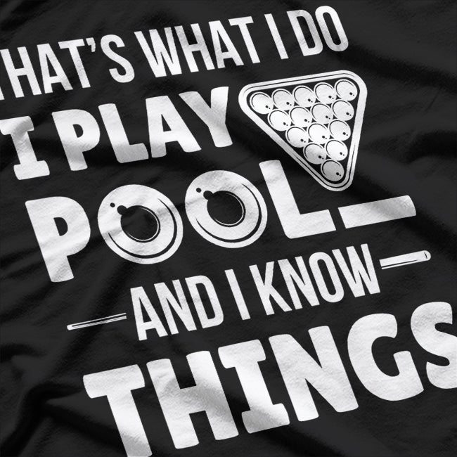 I Play Pool and I Know Things - Billiards Mastermind T-Shirt