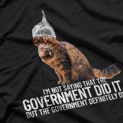 I'm Not Saying That The Government Did It, Cat Tin Foil Hat T-Shirt