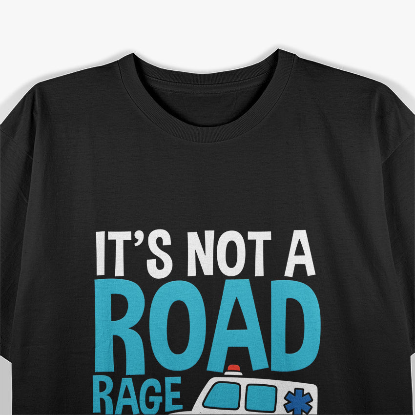 It’s Not Road Rage If You Have Sirens T-Shirt