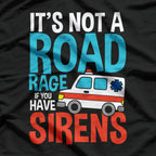 It’s Not Road Rage If You Have Sirens T-Shirt