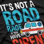 It’s Not Road Rage If You Have Sirens T-Shirt