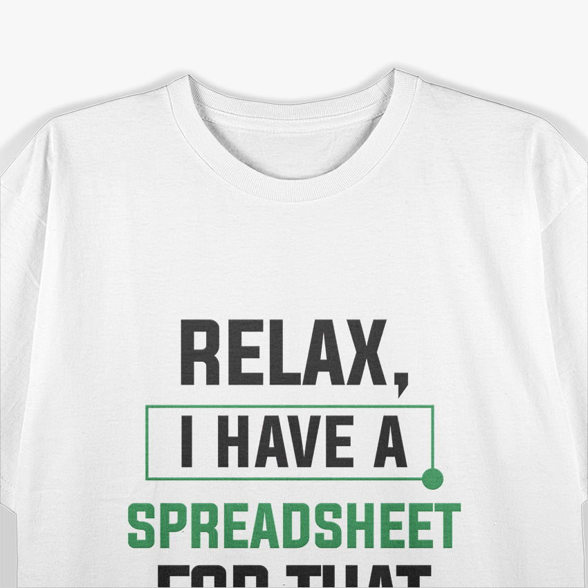 Relax, I Have a Spreadsheet for That, Organized and Proud T-Shirt