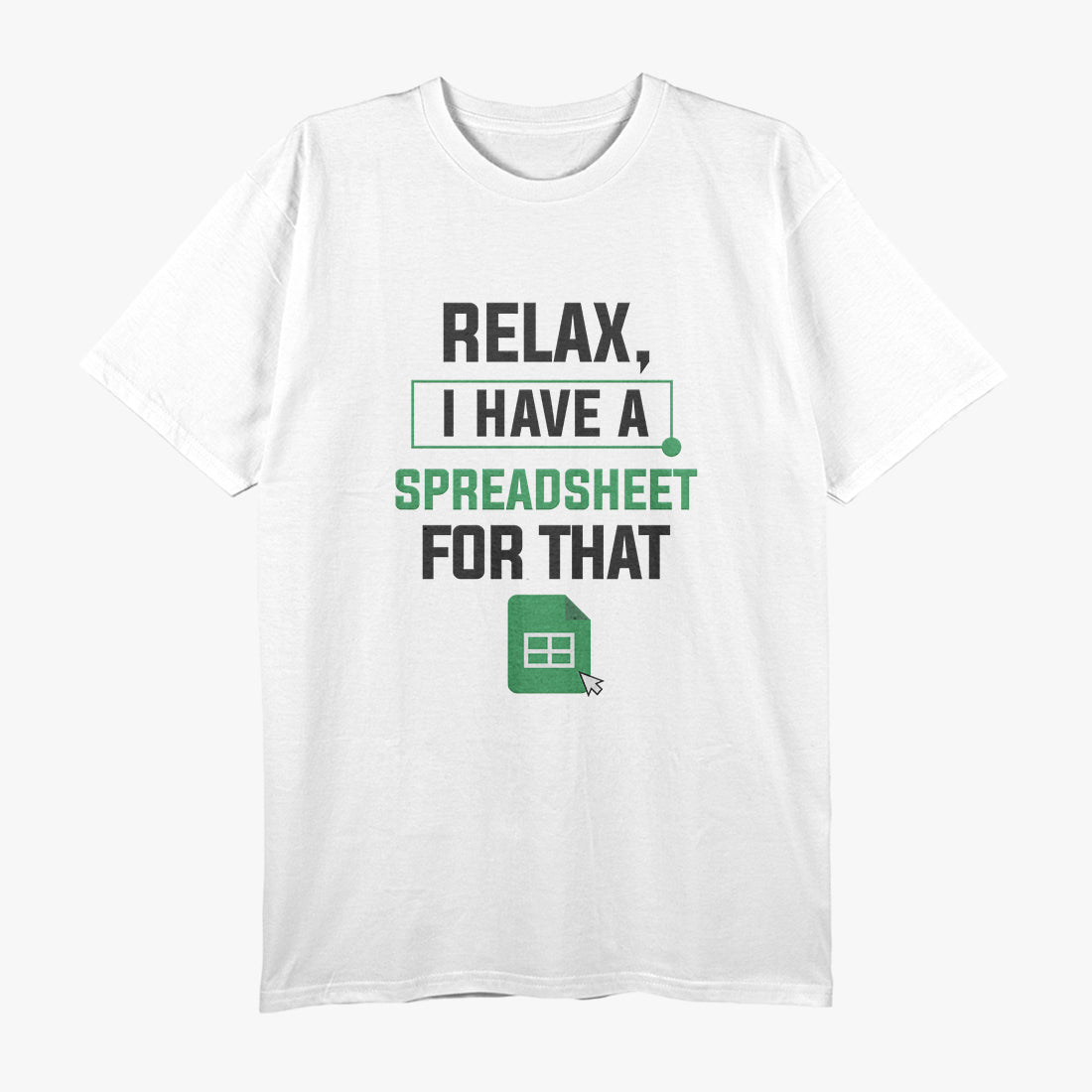 Relax, I Have a Spreadsheet for That, Organized and Proud T-Shirt