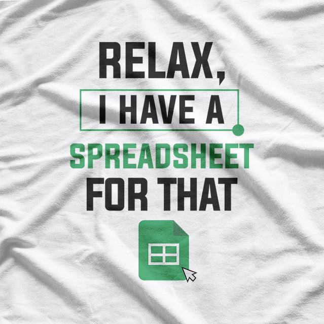 Relax, I Have a Spreadsheet for That, Organized and Proud T-Shirt