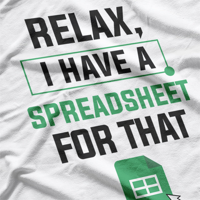 Relax, I Have a Spreadsheet for That, Organized and Proud T-Shirt