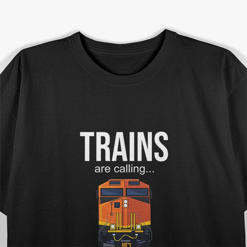 Trains Are Calling - Railway Enthusiast T-Shirt