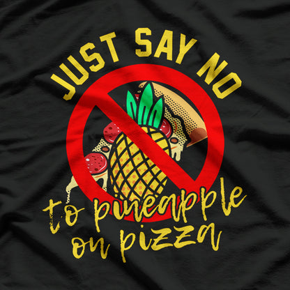 Pizzas Italian - Say No to Pineapple T-Shirt