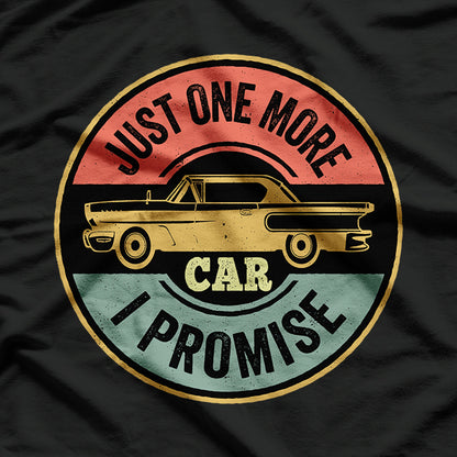 Just One More Car I Promise Car Lover T-Shirt