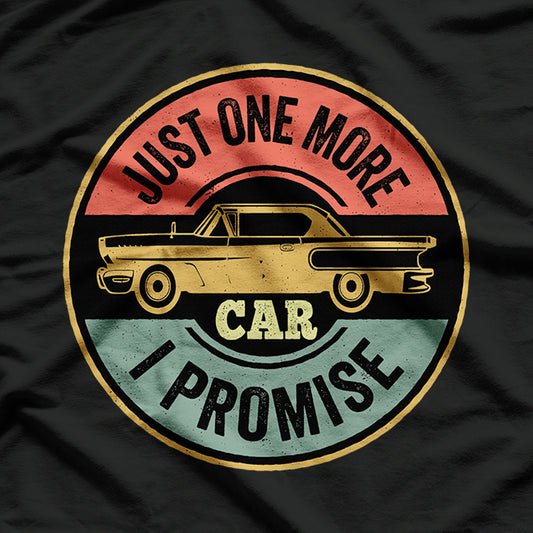 Just One More Car I Promise Car Lover T-Shirt