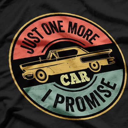 Just One More Car I Promise Car Lover T-Shirt