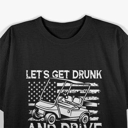 Let’s Get Drunk And Drive The Golf Cart Fun Party Humor T-Shirt