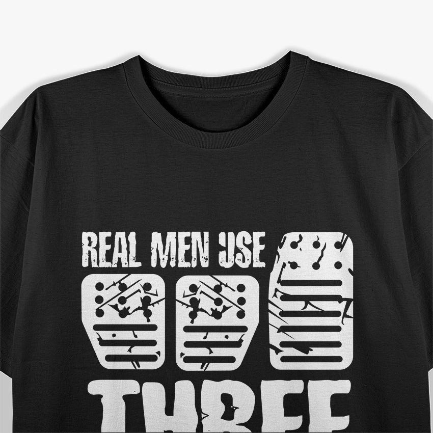 Real Men Use 3 Pedals T-Shirt