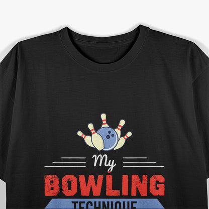 My Bowling Technique Funny for Pro and Amateur Bowlers T-Shirt