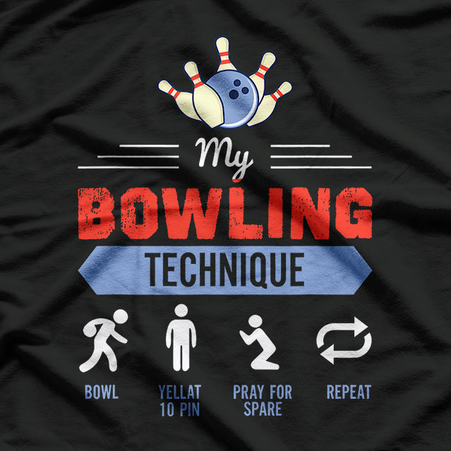 My Bowling Technique Funny for Pro and Amateur Bowlers T-Shirt