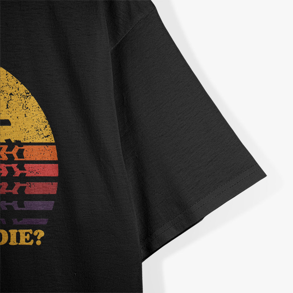 But Did You Die? - 4x4 Adventure T-Shirt