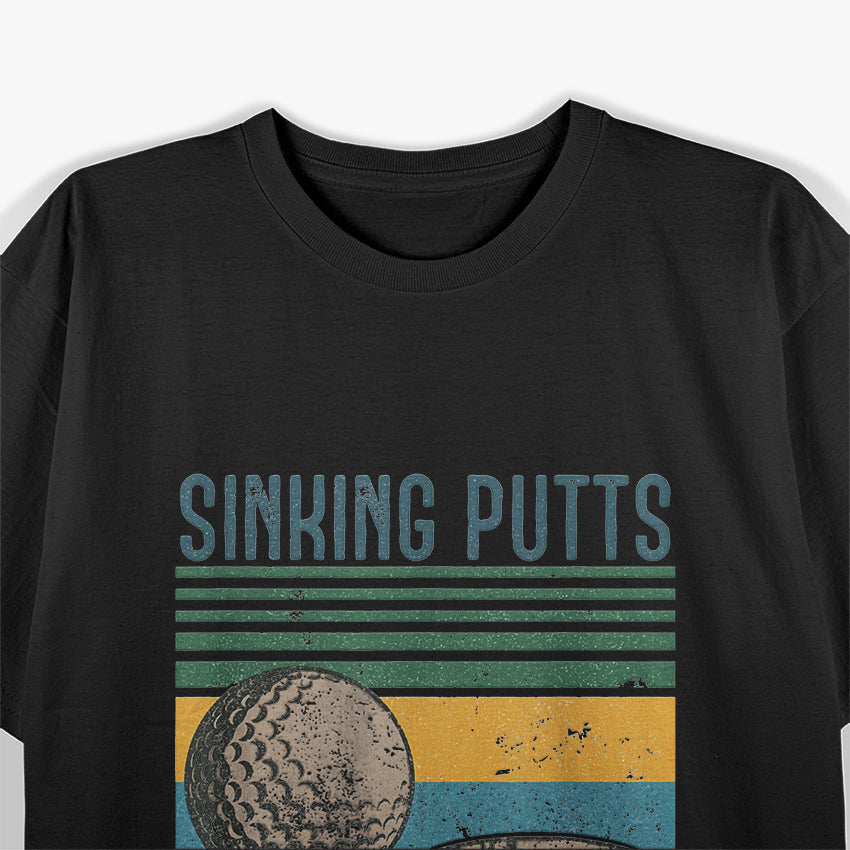 Sinking Putts, Banging Sluts - Funny Golf Humor T-Shirt
