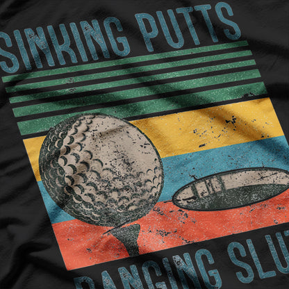 Sinking Putts, Banging Sluts - Funny Golf Humor T-Shirt