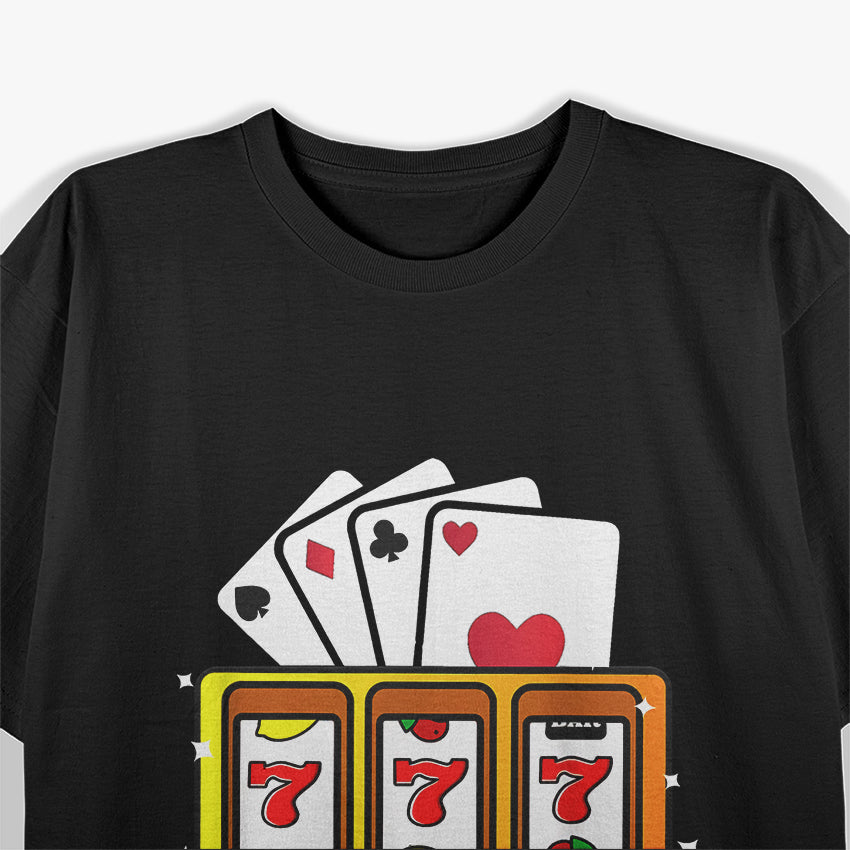 Love Playing the Slots & Cards - Casino Jackpot Dreams T-Shirt