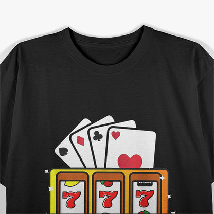 Love Playing the Slots & Cards - Casino Jackpot Dreams T-Shirt