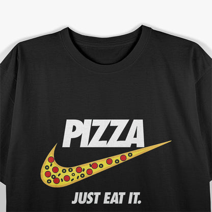 Just Eat It Funny Pizza Lover T-Shirt