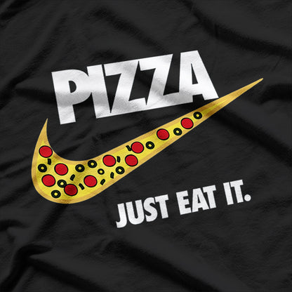 Just Eat It Funny Pizza Lover T-Shirt