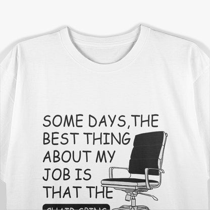 Some Days The Best Thing About My Job Is That The Chair Spins T-Shirt