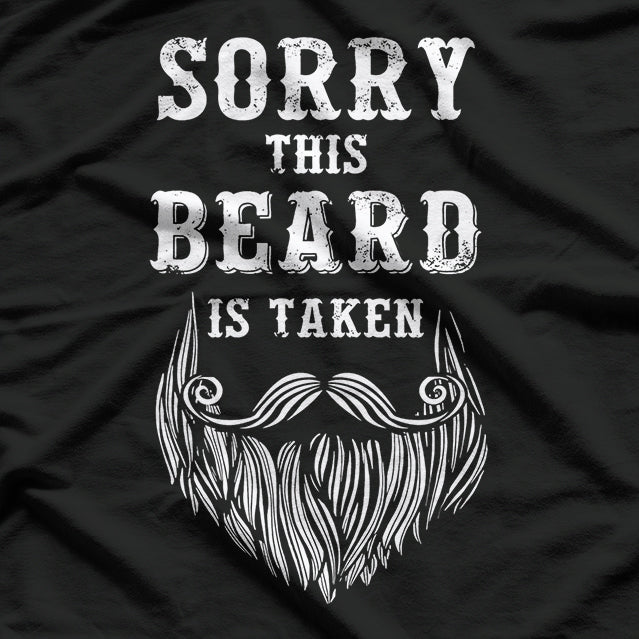 Sorry, This Beard Is Taken - Funny Valentine’s Day Beard Lover T-Shirt