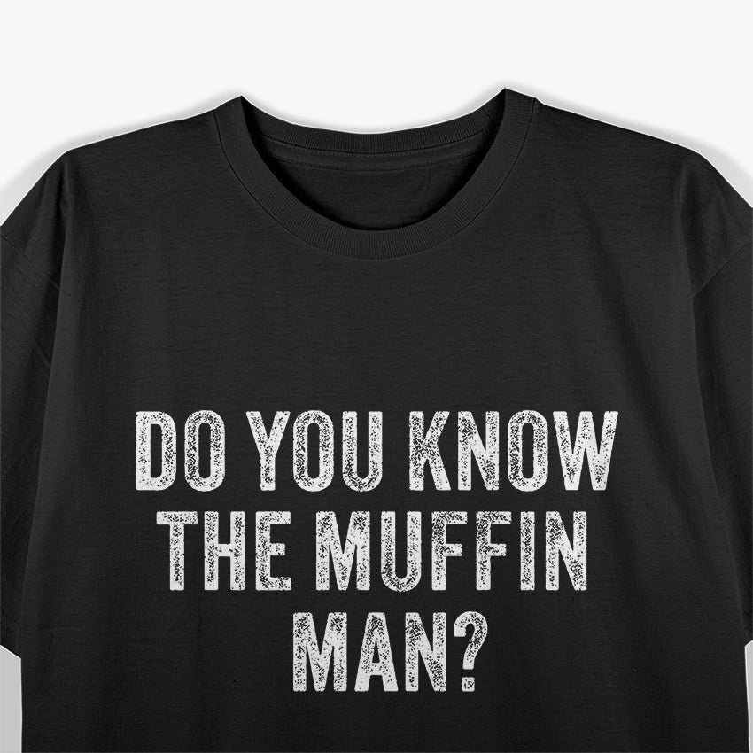 Do You Know The Muffin Man? Funny Nursery Rhyme T-Shirt