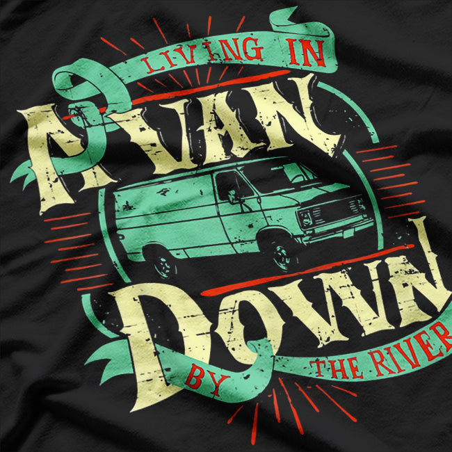 Funny Van Life Living In A Van Down River Camping T-Shirt