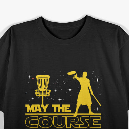 May the Course Be With You - Disc Golf Player Humor T-Shirt